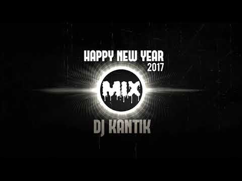 HAPPY NEW YEAR MIX 2017 DJ KANTIK DANCE REMIX