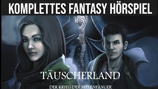 Täuscherland - Krieg der Seelenfänger - Komplettes Fantasy Hörspiel [Einzelhörspiel]