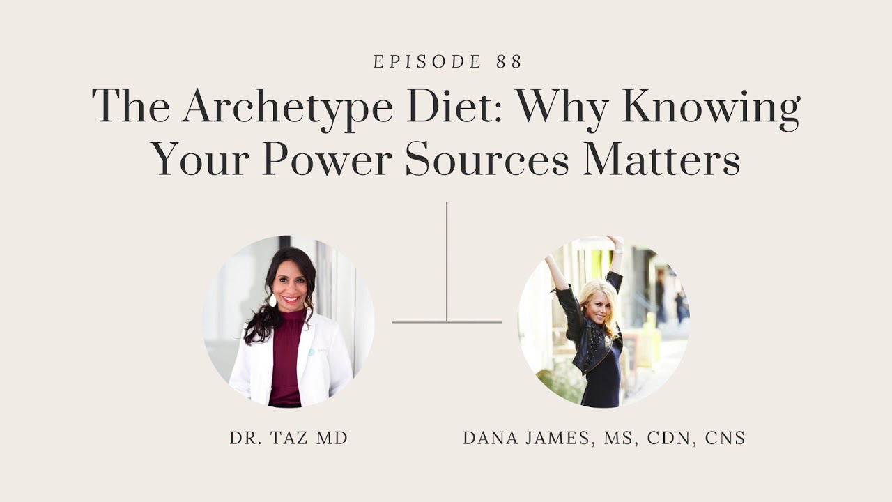 The Archetype Diet: Why Knowing Your Power Sources Matters with Dana James | The Dr. Taz Show