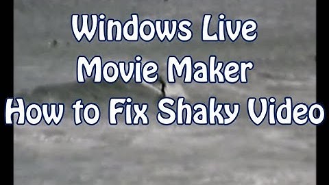 How to Fix Shaky Video in Windows Live Movie Maker