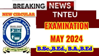 TNTEU NEW CIRCULAR: EXAMINATION MAY 2024 B.Sc.,B.Ed/B.A.,B.Ed