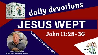 JESUS WEPT -    John 11:28-36  -  Living Hope Today