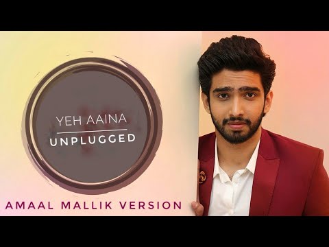 Yeh Aaina | Unplugged Male Version | Amaal Mallik | Kabir Singh | Shreya Ghoshal | Shahid - Kiara