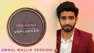 Yeh Aaina | Unplugged Male Version | Amaal Mallik | Kabir Singh | Shreya Ghoshal