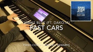 Fast Cars- Jonas Blue ft. Dakota (Piano Cover)