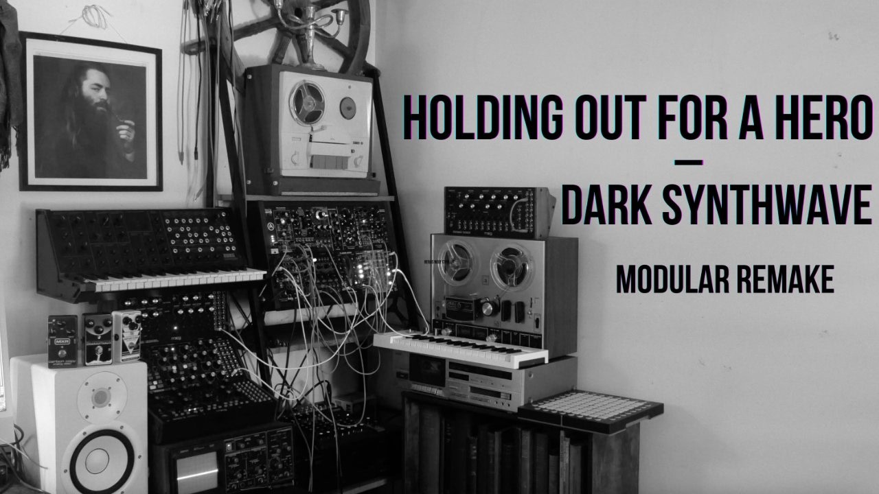 Holding Out For A Hero – Dark Synthwave Modular Remake