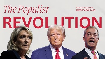 MATT GOODWIN: The Populist Revolution Is Here – And the Elites Are Panicking