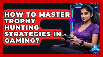 How To Master Trophy Hunting Strategies In Gaming? - Blue Button Gaming