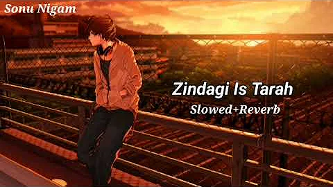 Zindagi Is Tarah se | Full Song  [Slowed+Reverb] Sonu Nigam | Lofi | Textaudio