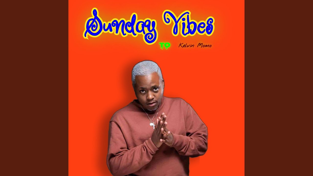 Sunday Vibes (To Kelvin Momo)