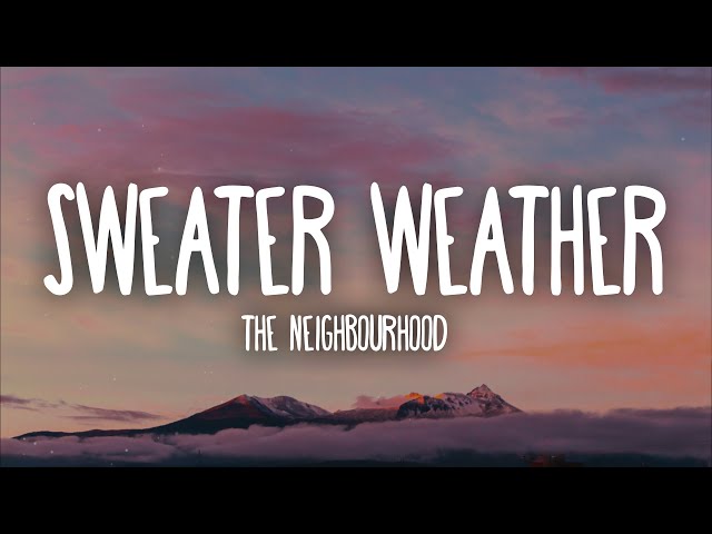 Sweater Weather. The Neighbourhood. I just recently heard this song.. And I  love it!!