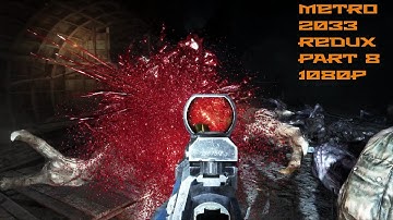 Metro 2033: Redux Gameplay Walkthrough - Part 8 (No Commentary) 1080P