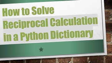 How to Solve Reciprocal Calculation in a Python Dictionary