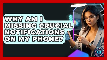 Why Am I Missing Crucial Notifications On My Phone? - Phone Fix and Features