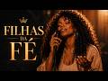 FILHAS DA FÉ ✨ | Louvor Gospel 2026