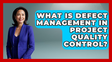 What Is Defect Management In Project Quality Control? - The Project Manager Toolkit