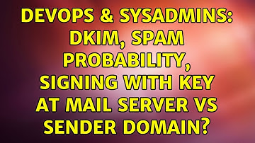 DevOps & SysAdmins: DKIM, spam probability, signing with key at mail server vs sender domain?