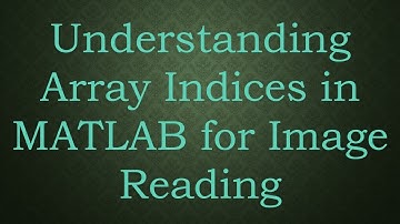 Understanding Array Indices in MATLAB for Image Reading