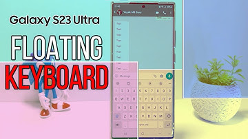 Samsung Galaxy S23 Ultra : Floating Keyboard Enable/Disable