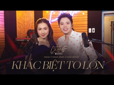 Khác Biệt To Lớn Liveband ver. | Hoà Minzy x Trịnh Thăng Bình | Talkshow Chuyện Chúng Ta |