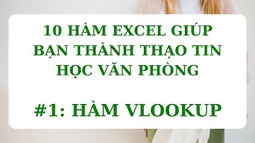 10 hàm Excel giúp bạn thành thạo tin học văn phòng | Phần 1: Hàm Vlookup, Vlookup giữa 2 sheets