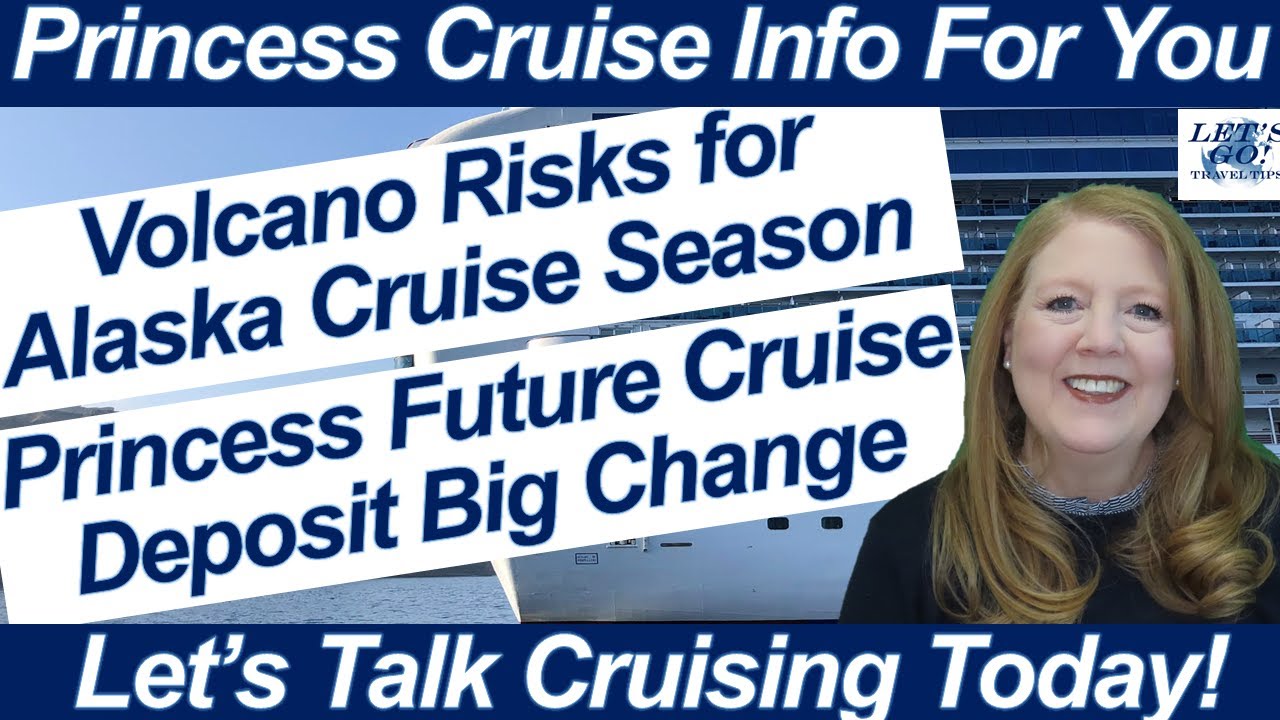 CRUISE NEWS VOLCANO RISKS FOR ALASKA CRUISE SEASON FUTURE CRUISE DEPOSIT BIG CHANGE CORONATION PLANS