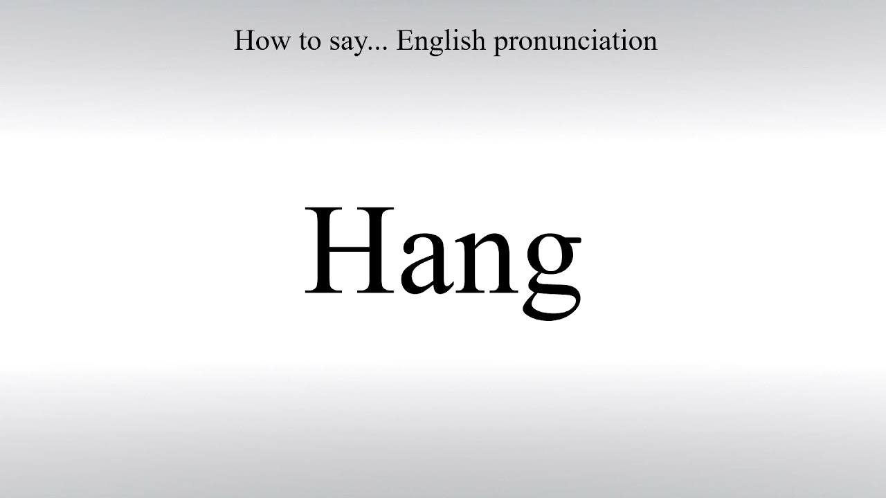 How To Pronounce Hang - How To Say: American pronunciation