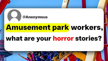Amusement park workers, what are your horror stories?