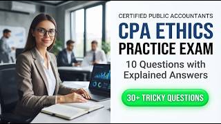 Certified Public Accountants CPA Ethics Practice Exam 10 Questions with Explained Answers
