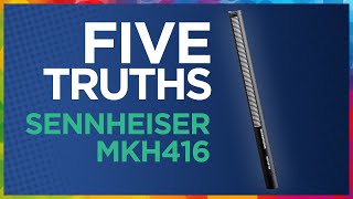 Five TRUTHS of the Sennheiser MKH 416