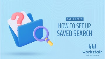 How to Set Up Saved Search in Workstair - Workstair Guide