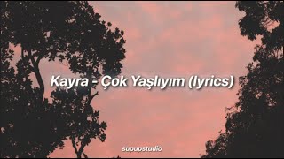 Kayra - Çok Yaşlıyım (sözleri)