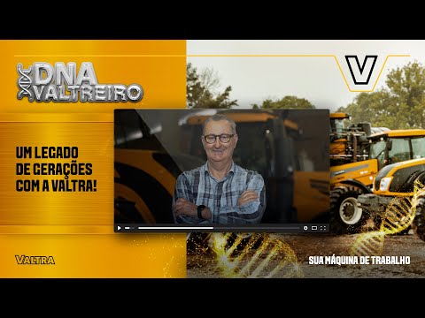 DNA Valtreiro | Uma história de gerações e conexões com a Valtra!