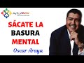SÁCATE la BASURA MENTAL por Oscar Araya