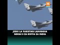 JESHI LA PAKISTAN LIMEDAI KUDUNGUA NDEGE 5 ZA KIVITA ZA JESHI LA INDIA 