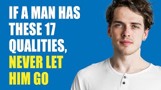 If a Man Has These 17 Qualities, Never Let Him Go