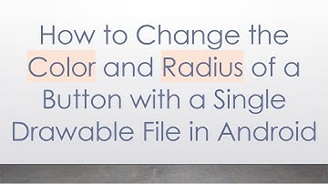 How to Change the Color and Radius of a Button with a Single Drawable File in Android