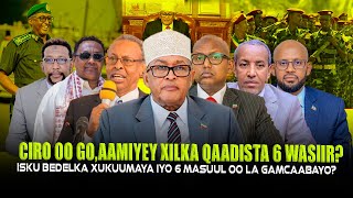Download Lagu Xog Cirro oo Go.aamiyey Xilka Qaadista 6 Wasiir? Isku bedelka \u0026 Macgaabida 5 Masuul Lama filaana..? MP3