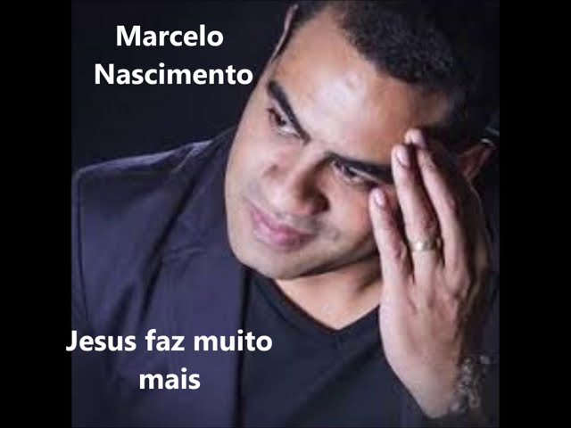 MARCELO NASCIMENTO - JESUS FAZ MUITO MAIS