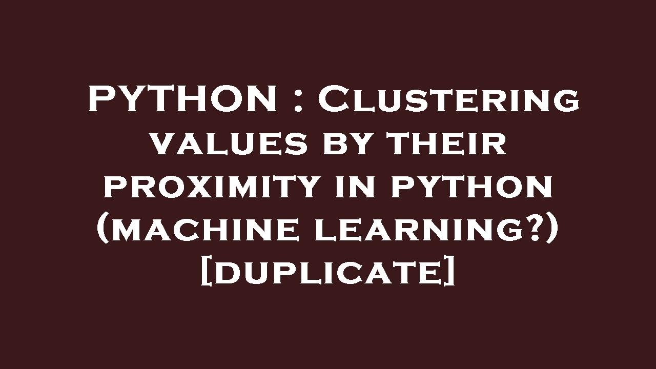 PYTHON : Clustering values by their proximity in python (machine ...