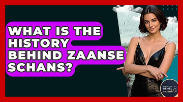 What Is The History Behind Zaanse Schans? - Exploring The Benelux