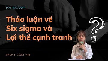 SIX SIGMA VÀ LỢI THẾ CẠNH TRANH - NHÓM 5 - CL002