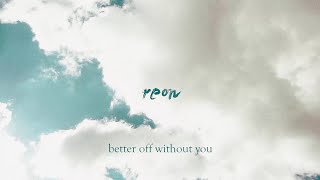 Video thumbnail of "reon - Better Off Without You (Lyric Video)"