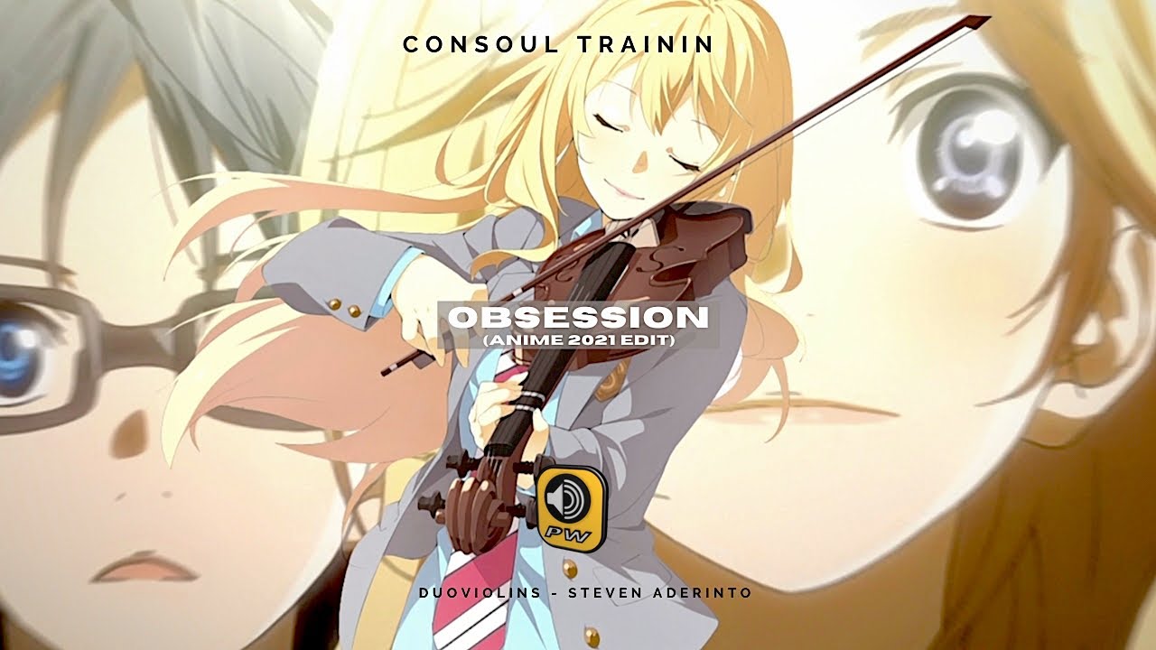 Mira Consoul Trainin, DuoViolins, Steven Aderinto - Obsession (Anime 2021 Edit) en YouTube Mira Consoul Trainin, DuoViolins, Steven Aderinto - Obsession (Anime 2021 Edit) en YouTube