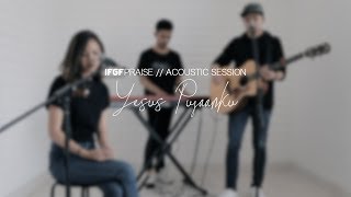 Yesus Pujaanku - GREATER Acoustic Session by IFGF Praise