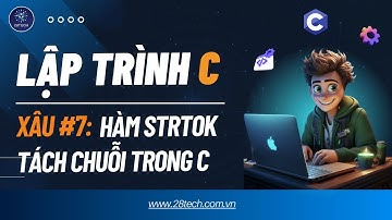 #7 [Bài Tập C ( Xâu ký tự)]. Hướng Dẫn Chi Tiết Cách Sử Dụng Hàm STRTOK Trong Lập Trình C