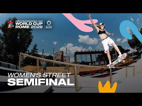 Women’s Street Semifinal | WST World Cup Rome 2026
