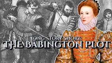 The Babington Plot: Long Story Short - Our Historia