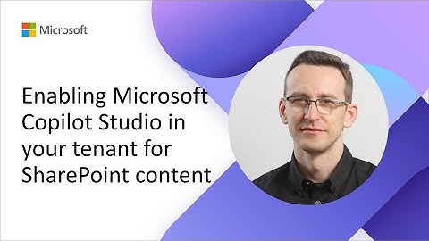 Enabling Microsoft Copilot Studio in your tenant for SharePoint content