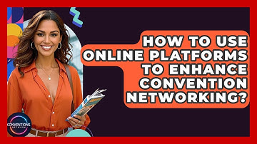 How To Use Online Platforms To Enhance Convention Networking? - Conventions Network